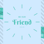 Be Our Friend for Life!